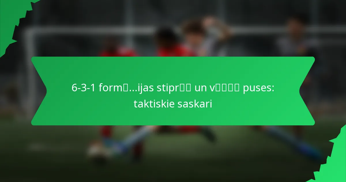 6-3-1 formācijas stiprās un vājās puses: taktiskie saskari