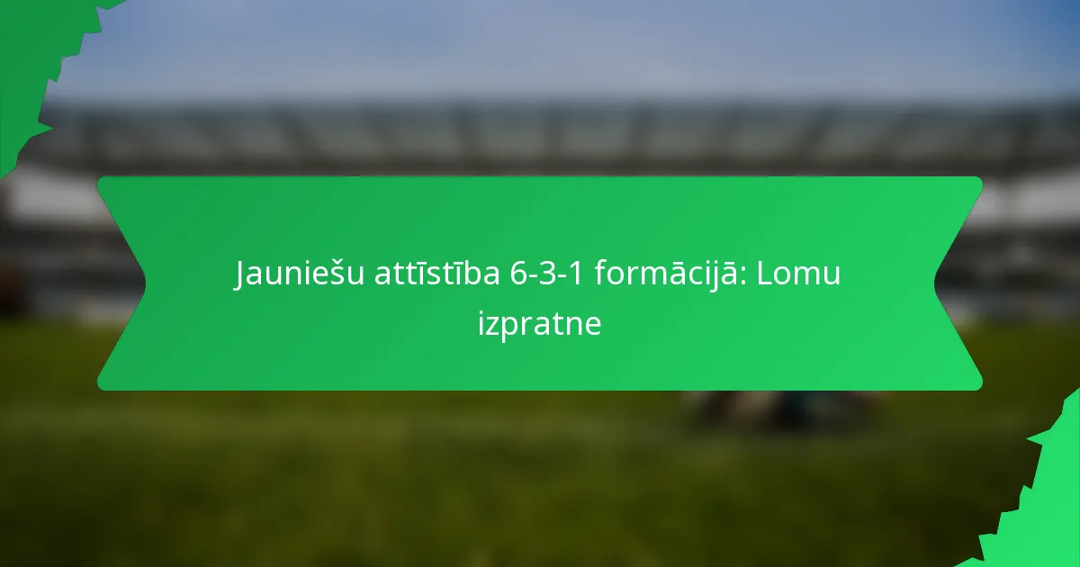 Jauniešu attīstība 6-3-1 formācijā: Lomu izpratne