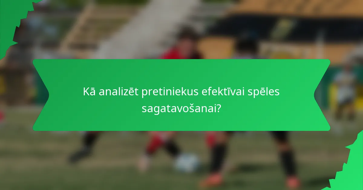 Kā analizēt pretiniekus efektīvai spēles sagatavošanai?