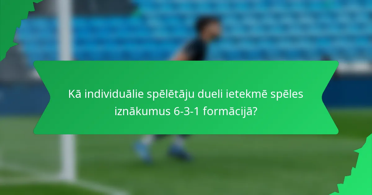 Kā individuālie spēlētāju dueli ietekmē spēles iznākumus 6-3-1 formācijā?