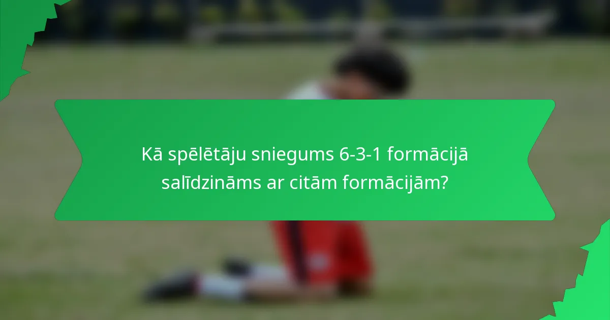 Kā spēlētāju sniegums 6-3-1 formācijā salīdzināms ar citām formācijām?