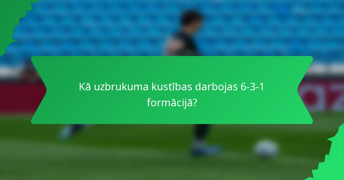 Kā uzbrukuma kustības darbojas 6-3-1 formācijā?