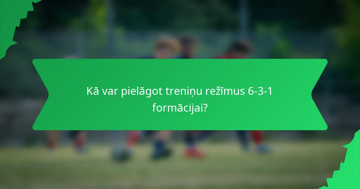 Kā var pielāgot treniņu režīmus 6-3-1 formācijai?