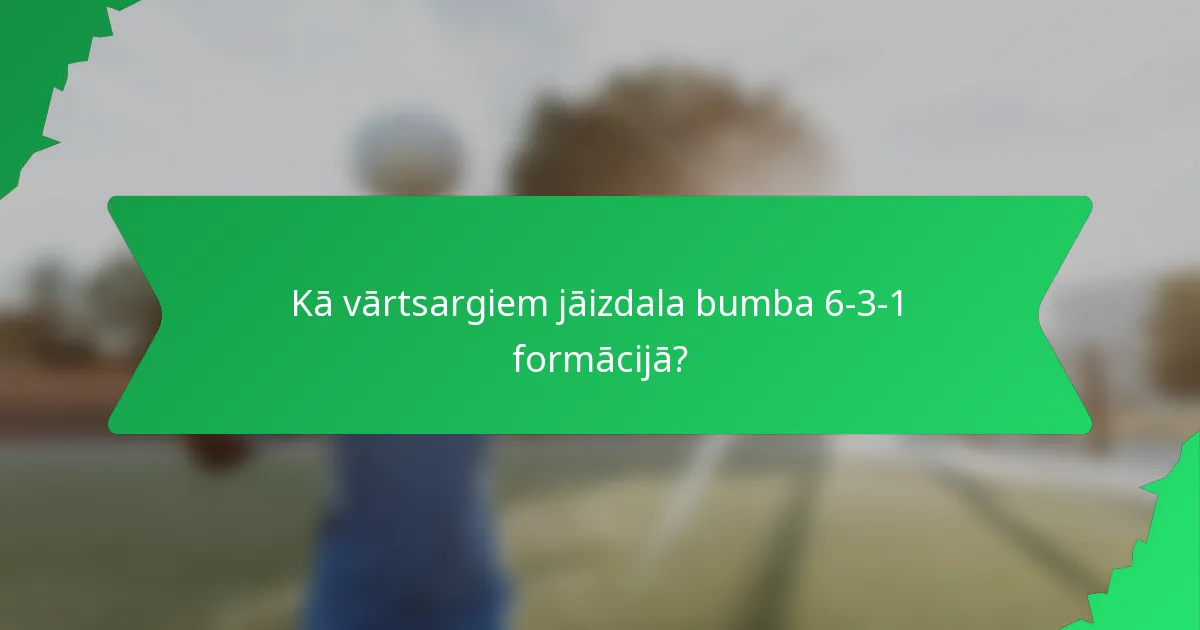 Kā vārtsargiem jāizdala bumba 6-3-1 formācijā?