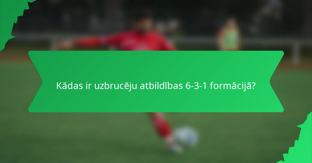 Kādas ir uzbrucēju atbildības 6-3-1 formācijā?