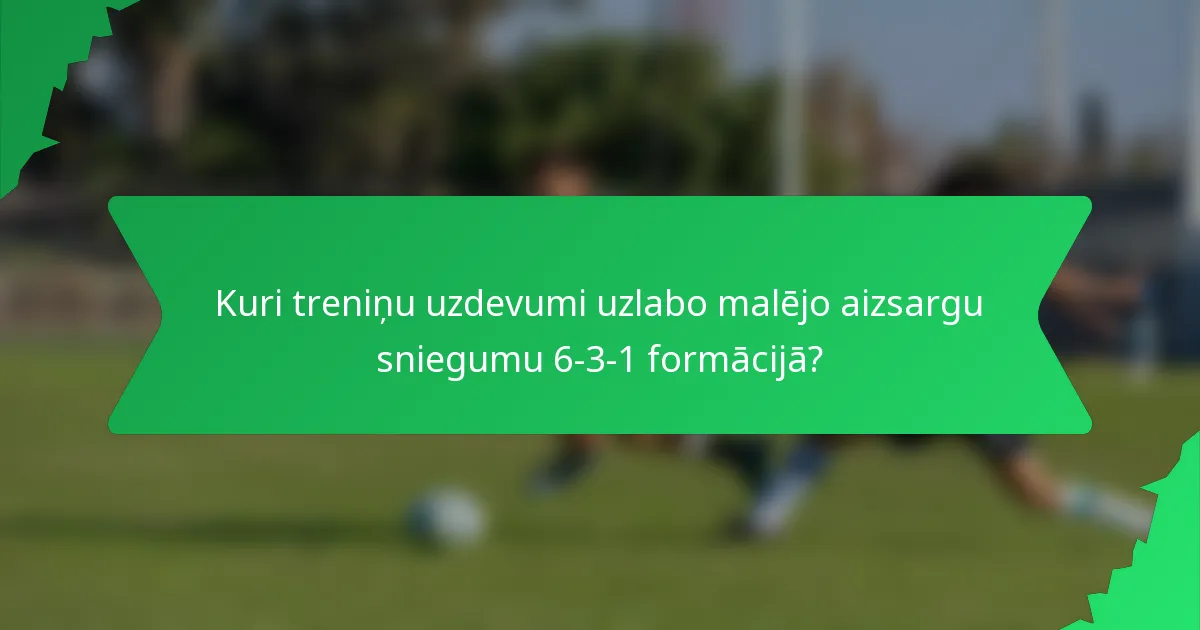 Kuri treniņu uzdevumi uzlabo malējo aizsargu sniegumu 6-3-1 formācijā?